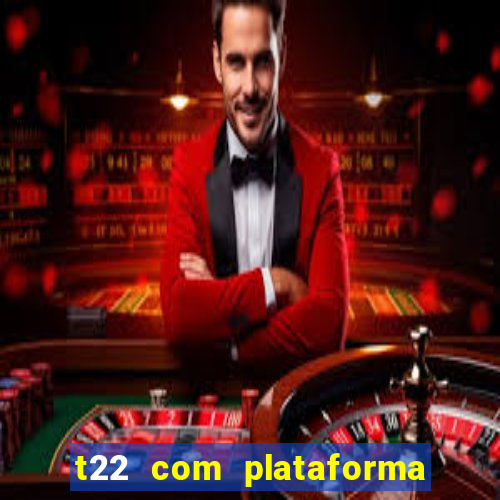 t22 com plataforma de jogos